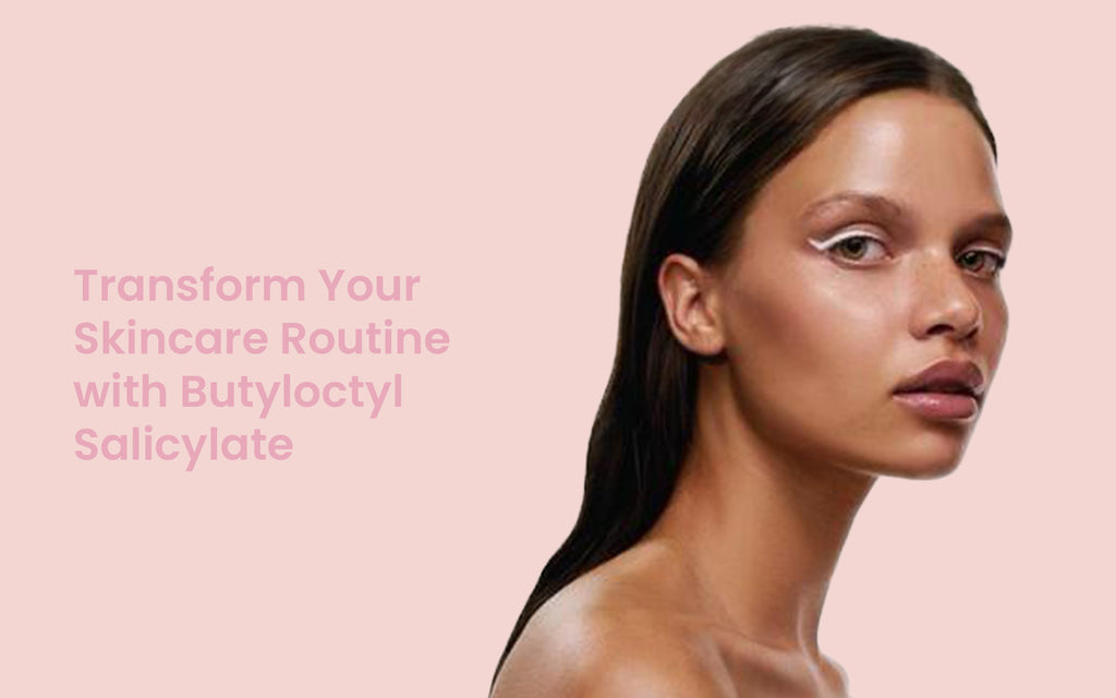 Transform Your Skincare Routine with Butyloctyl Salicylate