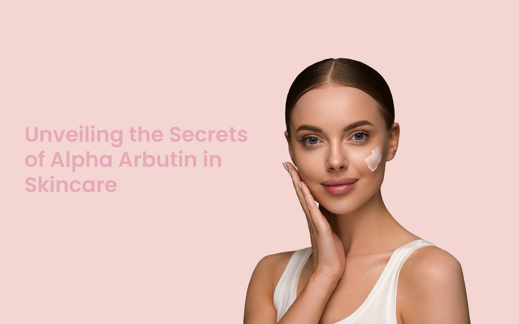Unveiling the Secrets of Alpha Arbutin in Skincare
