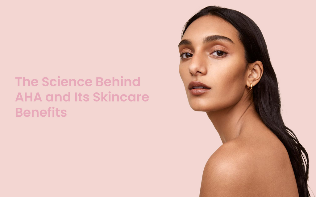 The Science Behind AHA and Its Skincare Benefits