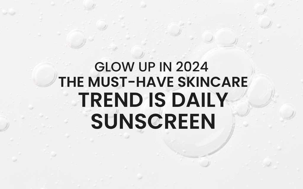 Glow Up in 2024: The Must-Have Skincare Trend is Daily Sunscreen