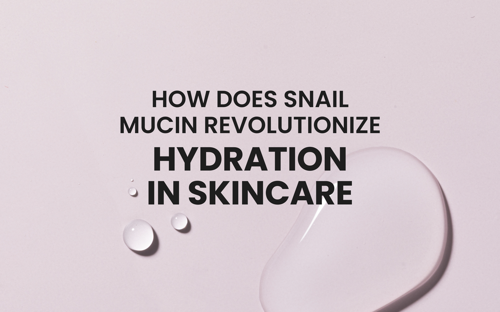 How Does Snail Mucin Revolutionize Hydration in Skincare
