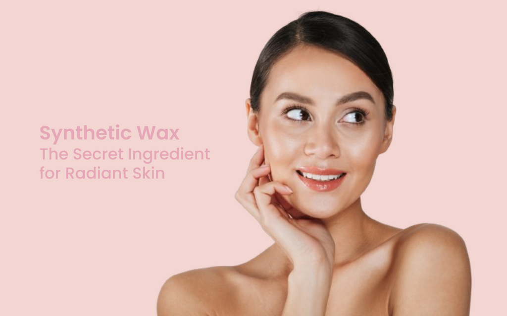 Synthetic Wax: The Secret Ingredient for Radiant Skin
