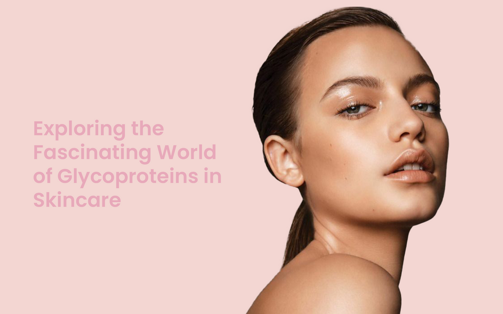 Exploring the Fascinating World of Glycoproteins in Skincare