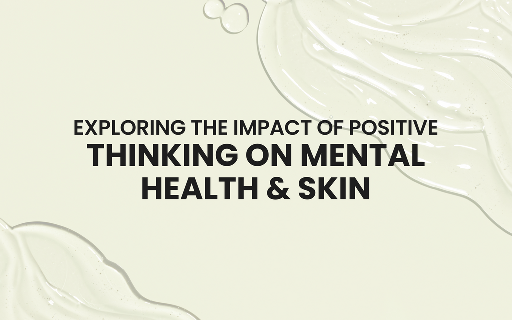 Exploring the Impact of Positive Thinking on Mental Health & Skin